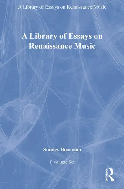A Library of Essays on Renaissance Music by Boorman Stanley
