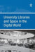 University Libraries And Space In The Digital World by Graham Matthews, Graham Walton