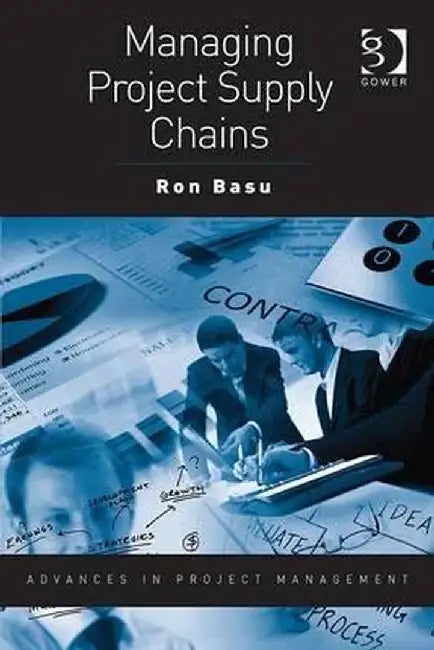 Managing Project Supply Chains by Ron Basu