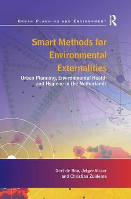 Smart Methods for Environmental Externalities: Urban Planning, Environmental Health and Hygiene in the Netherlands by Gert de Roo
