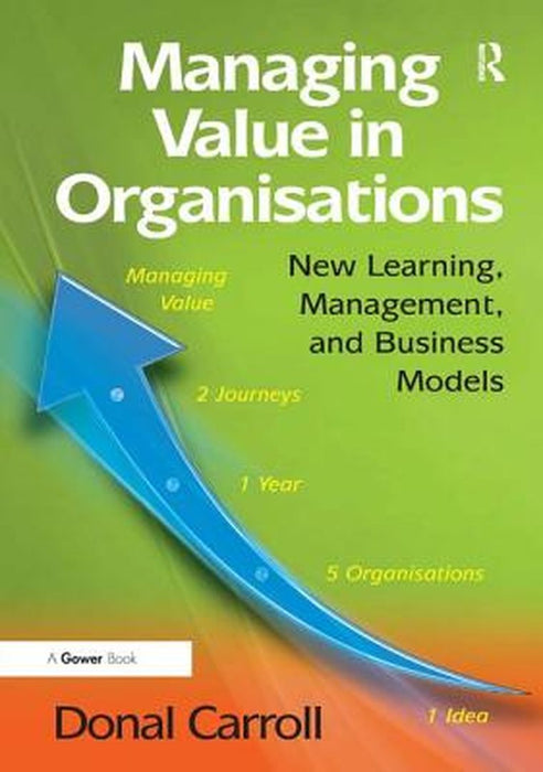 Managing Value In Organisations: Trust, Engagement and Collective Learning by Donal Carroll