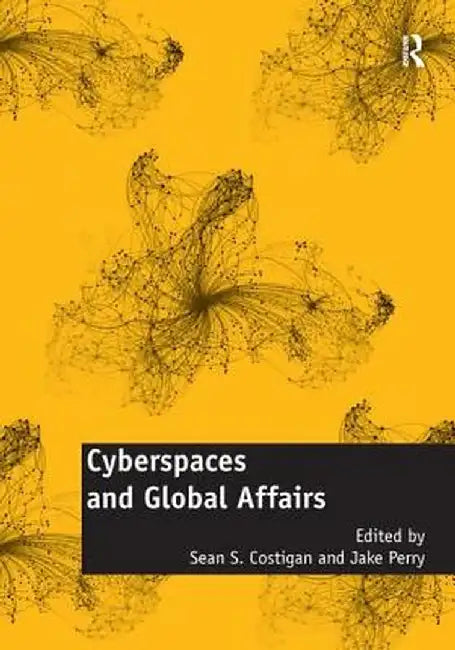 Cyberspaces and Global Affairs by Sean S. Costigan