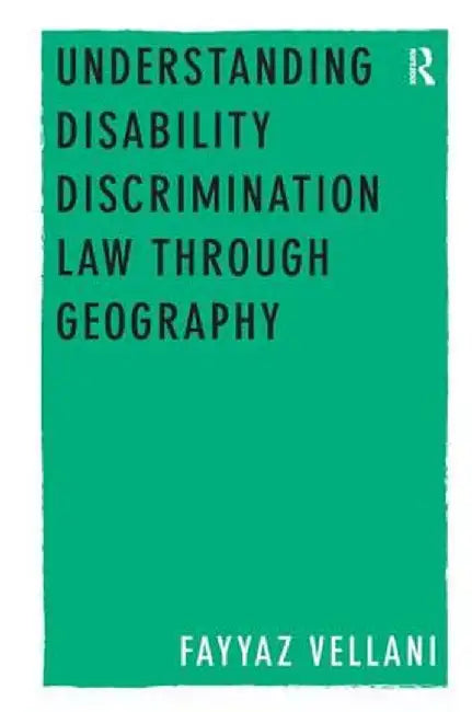 Understanding Disability Discrimination Law Through Geography by Fayyaz Vellani
