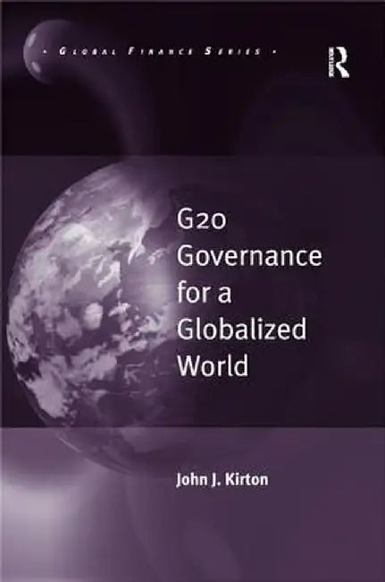 G20 Governance For A Globalized World by John J. Kirton