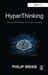HyperThinking: Creating a New Mindset for the Age of Networks by Philip Weiss
