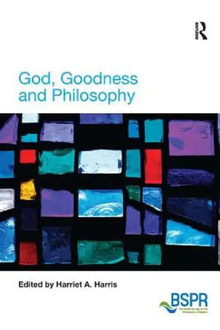 God, Goodness and Philosophy by Harriet A. Harris