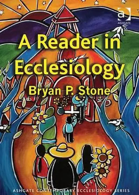 A Reader in Ecclesiology by Bryan P. Stone