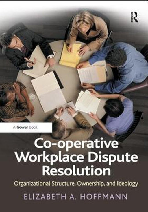 Co-Operative Workplace Dispute Resolution: Organizational Structure, Ownership, and Ideology by Elizabeth A. Hoffmann