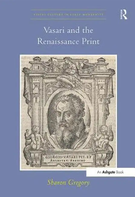 Vasari and the Renaissance Print by Sharon Gregory