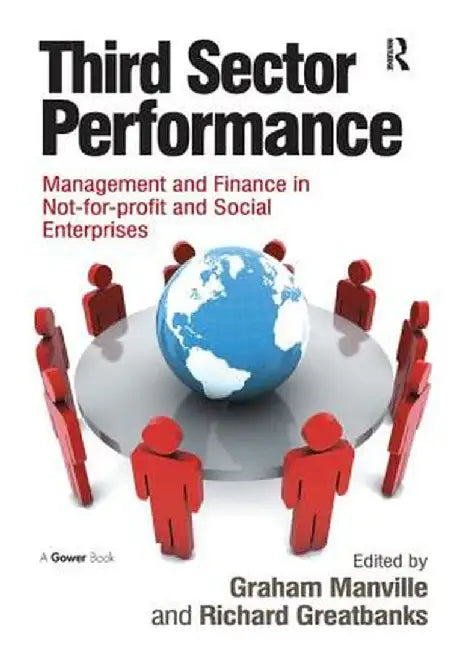 Third Sector Performance: Management and Finance in Not-For-Profit and Social Enterprises by Graham Manville