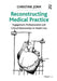 Reconstructing Medical Practice: Engagement, Professionalism and Critical Relationships in Health Care by Christine Jorm