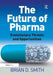 The Future of Pharma: Evolutionary Threats and Opportunities by Brian D. Smith