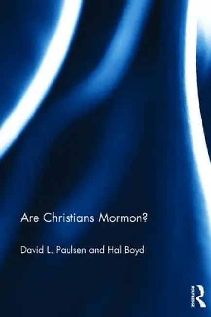 Are Christians Mormon? by David L. Paulsen