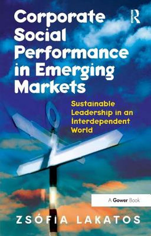 Corporate Social Performance In Emerging Markets: Sustainable Leadership in an Interdependent World by Zs¢fia Lakatos