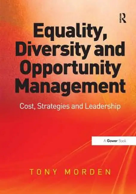 Equality, Diversity And Opportunity Management: Costs, Strategies and Leadership by Tony Morden