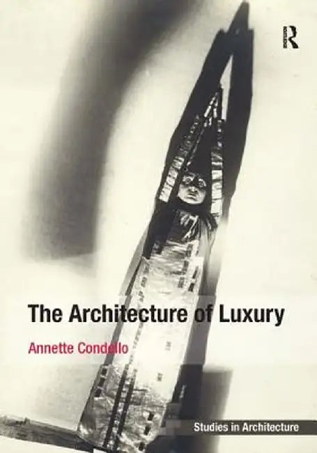 The Architecture of Luxury. by Annette Condello by Annette Condello