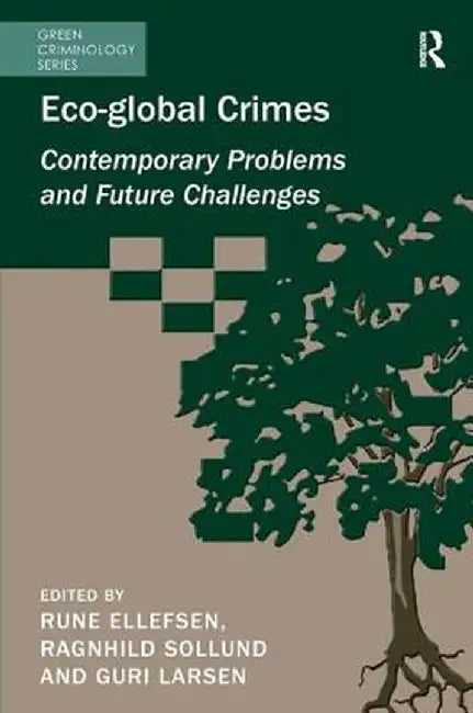 Eco-global Crimes: Contemporary Problems and Future Challenges by Ragnhild Sollund
