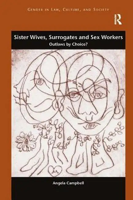 Sister Wives, Surrogates and Sex Workers: Outlaws by Choice? by Angela Campbell