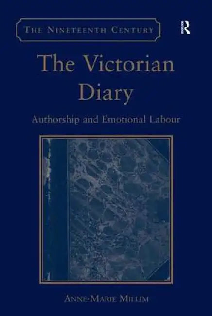 The Victorian Diary: Authorship and Emotional Labour by Anne-Marie Millim