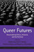 Queer Futures: Reconsidering Ethics, Activism, and the Political. Edited by Elahe Haschemi Yekani, Eveline Kilian and Beatrice Michaelis by Elahe Haschemi Yekani