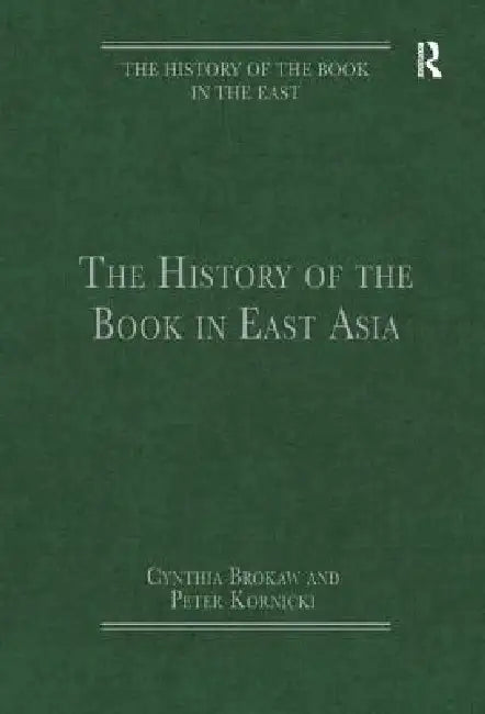 The History of the Book in East Asia by Cynthia Brokaw