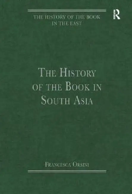 The History of the Book in South Asia by Francesca Orsini
