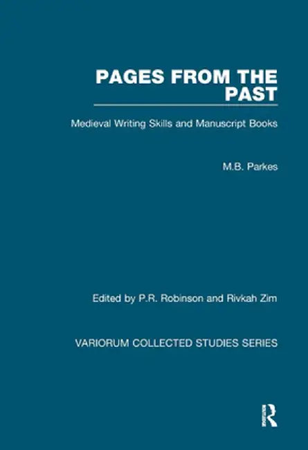 Pages from the Past: Medieval Writing Skills and Manuscript Books by M.B. Parkes