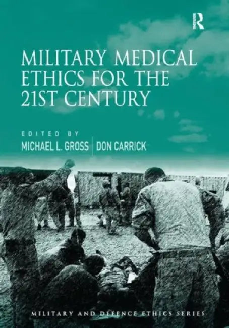 Military Medical Ethics for the 21st Century by Michael L. Gross