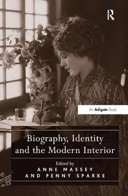 Biography, Identity and the Modern Interior by Anne Massey