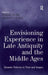 Envisioning Experience in Late Antiquity and the Middle Ages: Dynamic Patterns in Texts and Images by Giselle de Nie, Thomas F. X. Noble