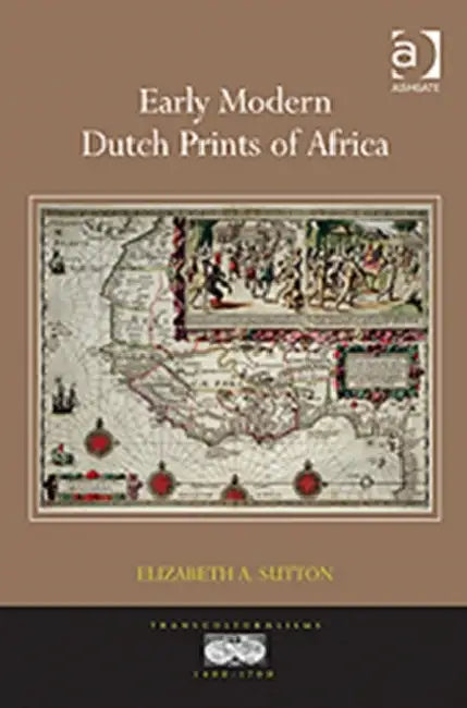 Early Modern Dutch Prints of Africa by Elizabeth A. Sutton