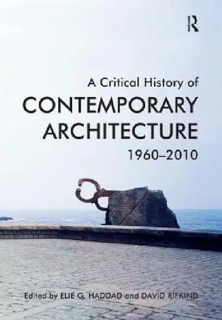 A Critical History of Contemporary Architecture, 1960-2010. by Elie G. Haddad