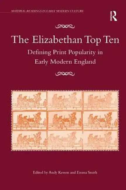 The Elizabethan Top Ten: Defining Print Popularity in Early Modern England by Emma Smith