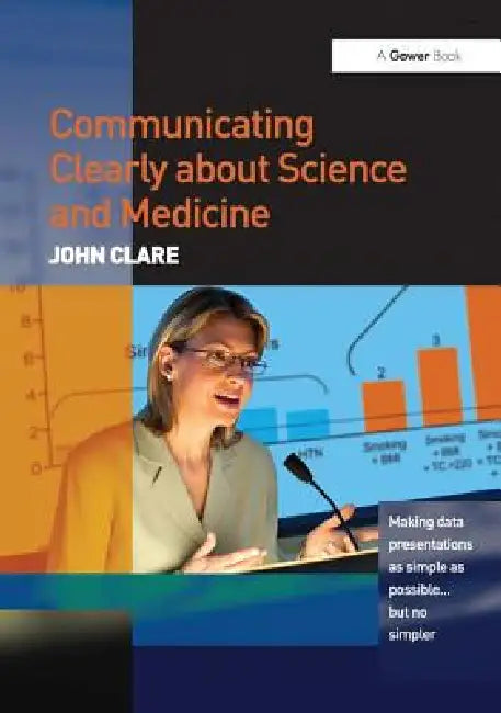 Communicating Clearly about Science and Medicine: Making Data Presentations as Simple as Possible ... But No Simpler by John Clare
