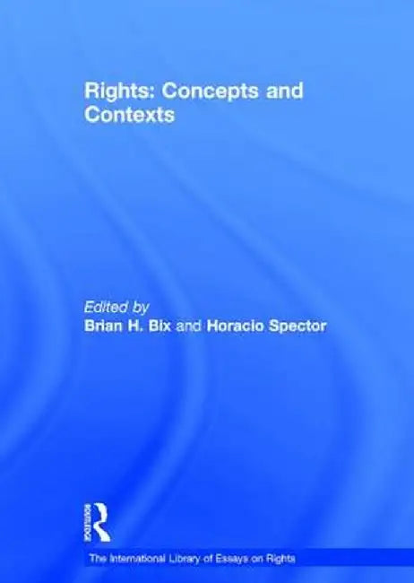 Rights: Concepts and Contexts by Horacio Spector