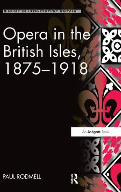Opera in the British Isles, 1875-1918 by Paul Rodmell