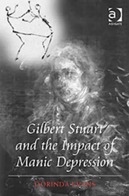 Gilbert Stuart and the Impact of Manic Depression by Dorinda Evans