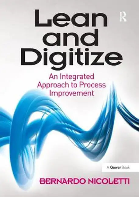 Lean and Digitize: An Integrated Approach to Process Improvement by Bernardo Nicoletti