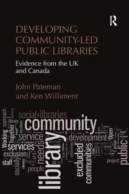 Developing Community-Led Public Libraries: Evidence from the UK and Canada by John Pateman