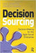 Decision Sourcing: Decision Making for the Agile Social Enterprise by Dale Roberts, Rooven Pakkiri