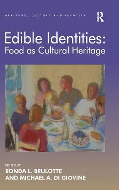 Edible Identities: Food as Cultural Heritage by Ronda L. Brulotte