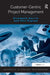 Customer-Centric Project Management by Elizabeth Harrin, Phil Peplow