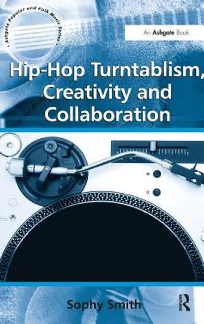Hip-Hop Turntablism, Creativity and Collaboration by Sophy Smith