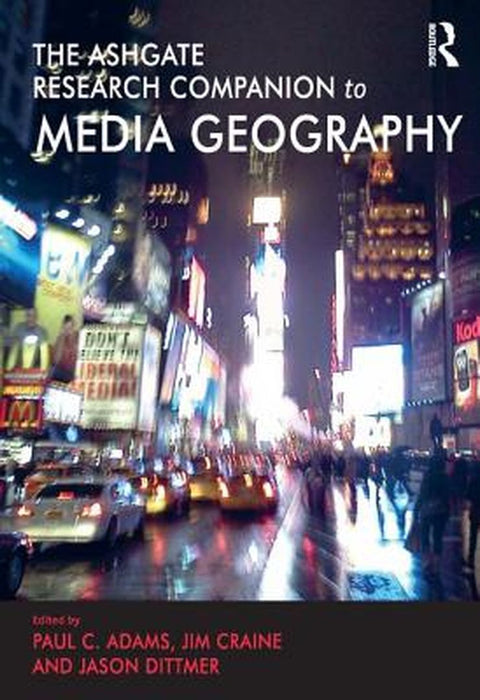 The Ashgate Research Companion To Media Geography by Paul C. Adams, Jim Craine, Jason Dittmer