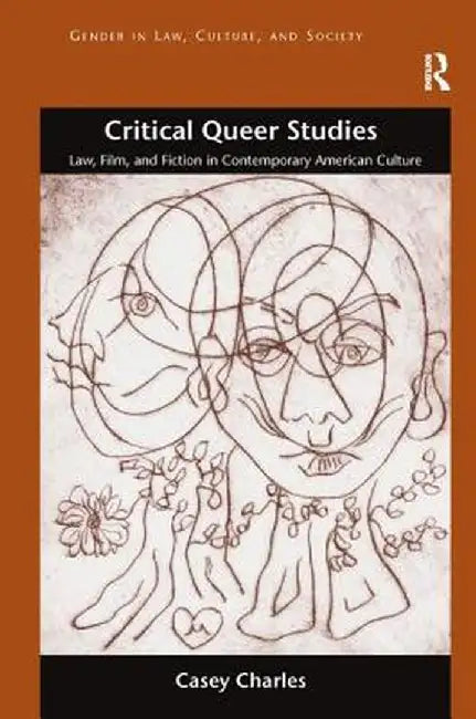 Critical Queer Studies: Law, Film, and Fiction in Contemporary American Culture by Casey Charles