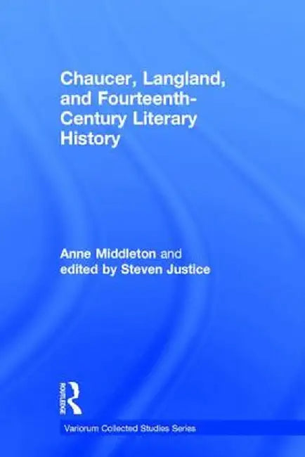Chaucer, Langland, and Fourteenth-Century Literary History by Anne Middleton
