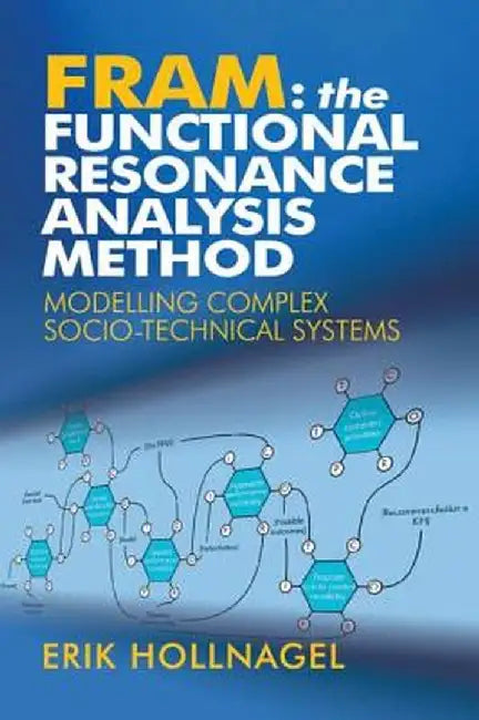 Fram: The Functional Resonance Analysis Method: Modelling Complex Socio-Technical Systems by Erik Hollnagel