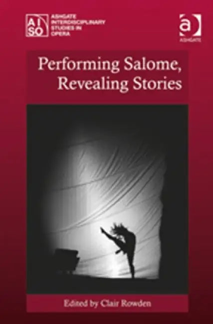 Performing Salome, Revealing Stories by Clair Rowden