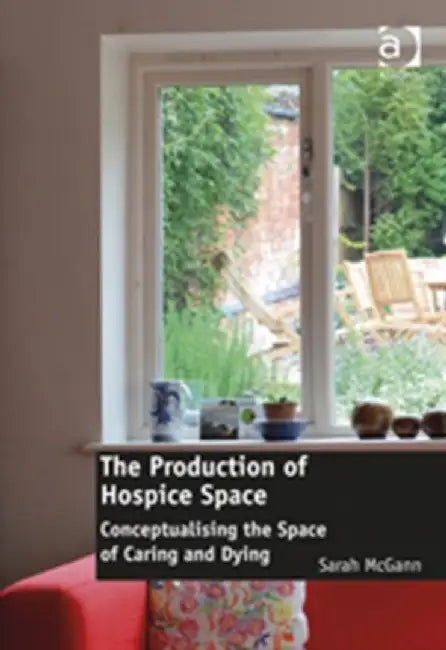 The Production of Hospice Space by Sarah McGann