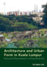 Architecture and Urban Form in Kuala Lumpur: Race and Chinese Spaces in a Postcolonial City by Yat Ming Loo